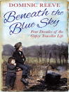 Beneath the Blue Sky (eBook): 40 Years of the Gypsy Traveller Life